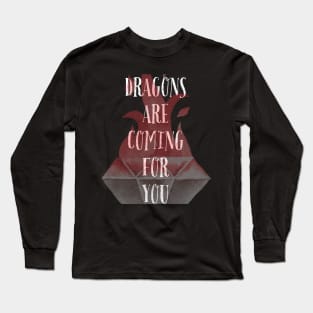 Dragons are coming for you! Long Sleeve T-Shirt